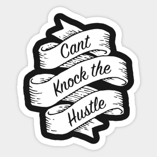 Can’t Knock the Hustle Sticker